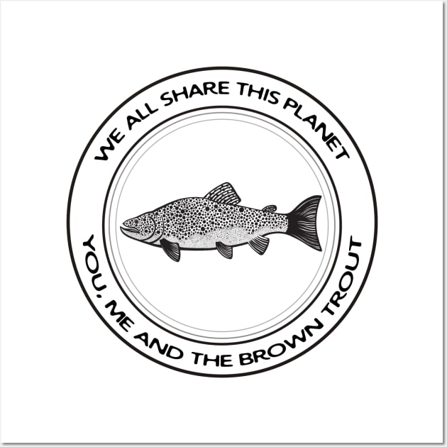Brown Trout - We All Share This Planet - light colors Wall Art by Green Paladin